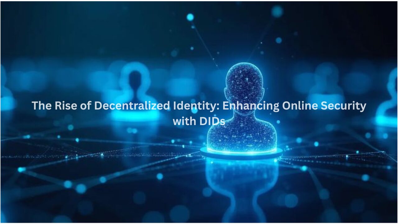 The Rise of Decentralized Identity Enhancing Online Security with DIDs